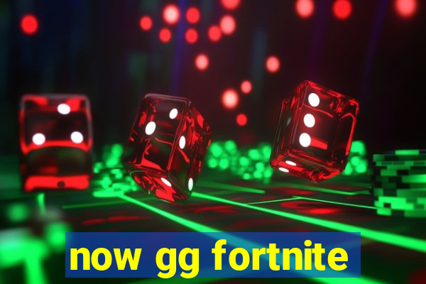 now gg fortnite